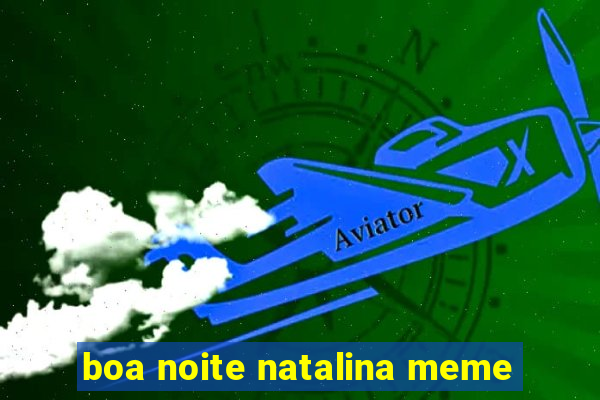 boa noite natalina meme